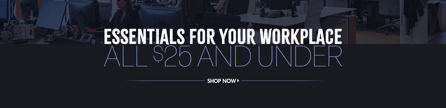 Save on Workplace Essentials 25 Dollars and Under