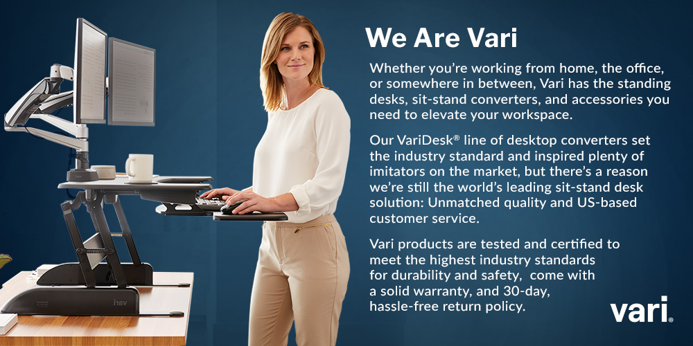 Vari has a variety of desks to offer that are tested and certified to meet the highest industry standards